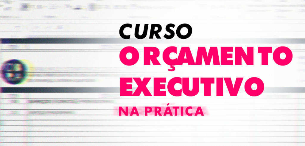 Como fazer um orçamento executivo de verdade